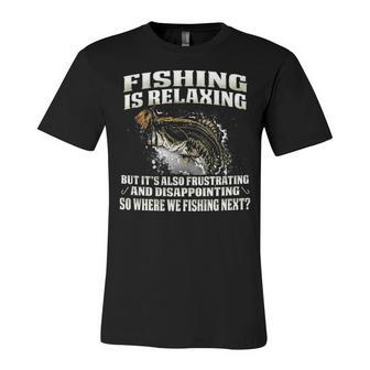 Fishing Is Relaxing Unisex Jersey Short Sleeve Crewneck Tshirt - Seseable