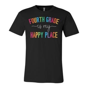 Fourth Grade Is My Happy Place 4Th Grade Teacher Team Unisex Jersey Short Sleeve Crewneck Tshirt - Seseable