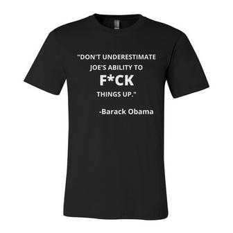 Funny Anti Biden Dont Underestimate Joes Ability To Fuck Things Up Obama Quo Unisex Jersey Short Sleeve Crewneck Tshirt - Monsterry UK