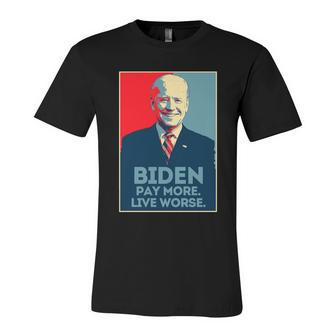 Funny Anti Biden Pay More Live Worse Design Unisex Jersey Short Sleeve Crewneck Tshirt - Monsterry