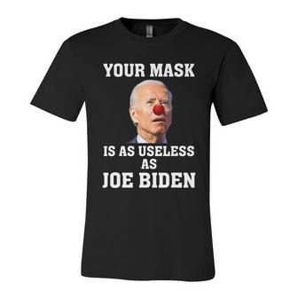 Funny Anti Biden Your Mask Is As Useless As Joe Biden Idiot Unisex Jersey Short Sleeve Crewneck Tshirt - Monsterry AU