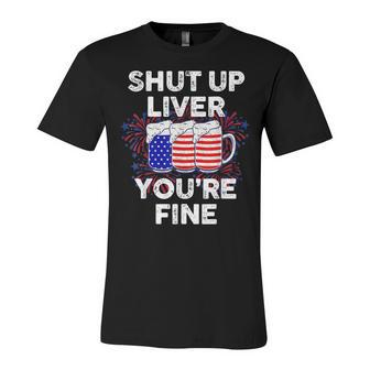 Funny July 4Th Shut Up Liver Youre Fine Beer Cups Unisex Jersey Short Sleeve Crewneck Tshirt - Seseable
