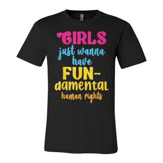 Girls Just Wanna Have Fundamental Human Rights | Pro Choice Unisex Jersey Short Sleeve Crewneck Tshirt - Seseable