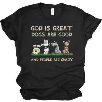 God Is Great Dogs Are Good And People Are Crazy Men Women T-shirt Unisex Jersey Short Sleeve Crewneck Tee - Thegiftio UK