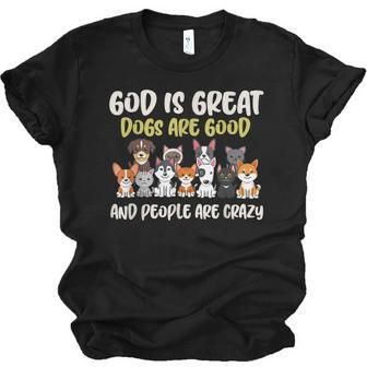 God Is Great Dogs Are Good And People Are Crazy Men Women T-shirt Unisex Jersey Short Sleeve Crewneck Tee - Thegiftio UK