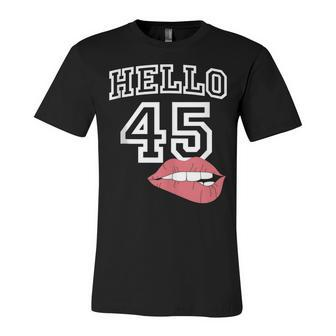 Hello 45 With Lips 45Th Birthday Unisex Jersey Short Sleeve Crewneck Tshirt - Seseable