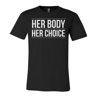 Her Body Her Choice Pro Choice Womens Rights Feminism Unisex Jersey Short Sleeve Crewneck Tshirt - Seseable