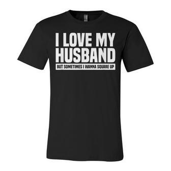 I Love My Husband But Sometimes I Wanna Square Up V3 Unisex Jersey Short Sleeve Crewneck Tshirt - Seseable