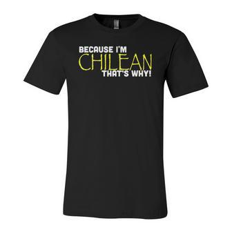 Because I&8217M Chilean That&8217S Why Chile Jersey T-Shirt | Mazezy