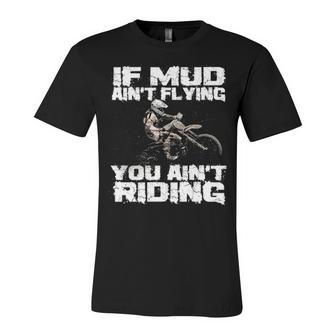 If Mud Aint Flying Unisex Jersey Short Sleeve Crewneck Tshirt - Seseable