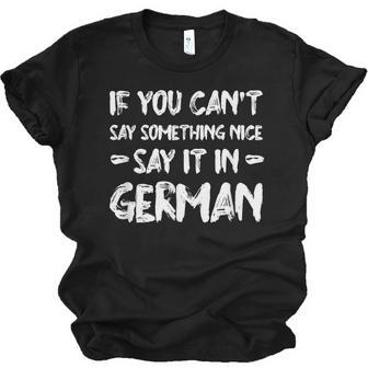 If You Cant Say Nice Say It In German Funny Tourist Humor Unisex Jersey Short Sleeve Crewneck Tshirt - Thegiftio UK