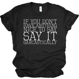 If You Dont Have Anything Nice To Say Say It Sarcastically Unisex Jersey Short Sleeve Crewneck Tshirt - Thegiftio UK