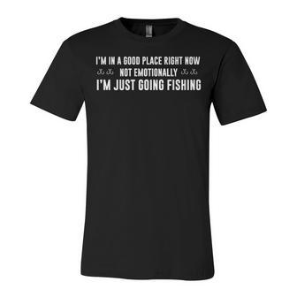 Im In A Good Place - Fishing Unisex Jersey Short Sleeve Crewneck Tshirt - Seseable