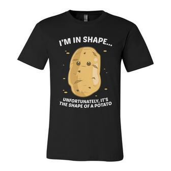 Im In Shape Unfortunately Its The Shape Of A Potato Gift Unisex Jersey Short Sleeve Crewneck Tshirt - Monsterry AU