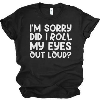 Im Sorry Did I Roll My Eyes Out Loud Sarcastic Funny Men Women T-shirt Unisex Jersey Short Sleeve Crewneck Tee - Thegiftio UK