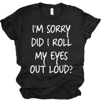 Im Sorry Did I Roll My Eyes Out Loud V2 Men Women T-shirt Unisex Jersey Short Sleeve Crewneck Tee - Thegiftio UK