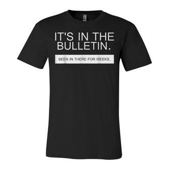Its In The Bulletin Been In There For Weeks Unisex Jersey Short Sleeve Crewneck Tshirt - Thegiftio UK