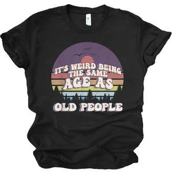 Its Weird Being The Same Age As Old People Retro Sunset Men Women T-shirt Unisex Jersey Short Sleeve Crewneck Tee - Thegiftio UK
