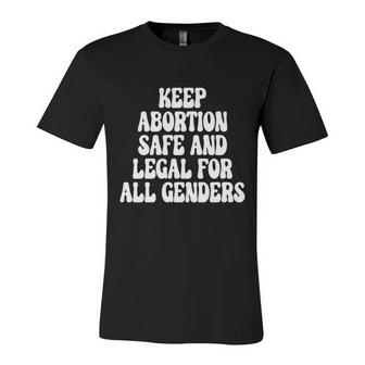 Keep Abortion Safe And Legal For All Genders Pro Choice Unisex Jersey Short Sleeve Crewneck Tshirt - Seseable