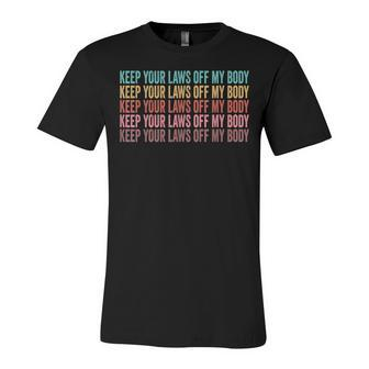 Keep Your Laws Off My Body My Choice Pro Choice Abortion Unisex Jersey Short Sleeve Crewneck Tshirt - Seseable