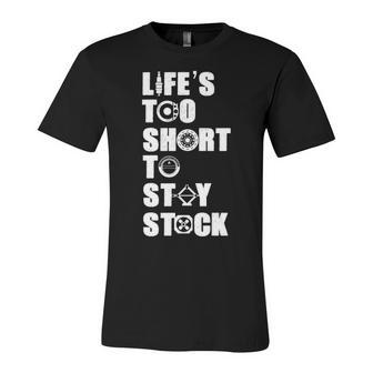 Lifes Too Short - Stay Stock Unisex Jersey Short Sleeve Crewneck Tshirt - Seseable