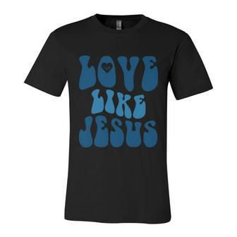 Love Like Jesus Religious God Christian Words Cute Gift Unisex Jersey Short Sleeve Crewneck Tshirt - Monsterry