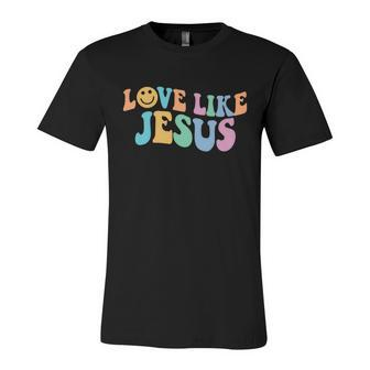 Love Like Jesus Religious God Christian Words Gift Unisex Jersey Short Sleeve Crewneck Tshirt - Monsterry