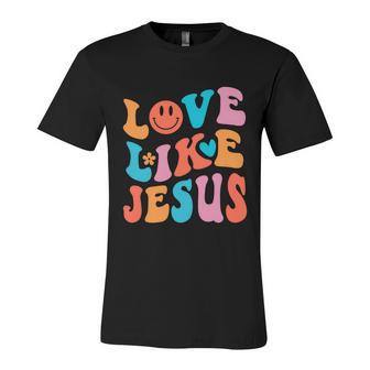 Love Like Jesus Religious God Christian Words Gift V2 Unisex Jersey Short Sleeve Crewneck Tshirt - Monsterry AU