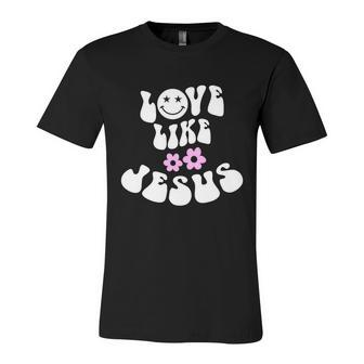 Love Like Jesus Religious God Christian Words Gift V3 Unisex Jersey Short Sleeve Crewneck Tshirt - Monsterry CA