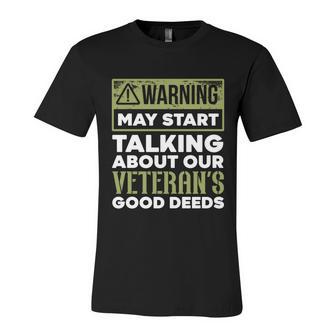 May Start Talking About Our Veterans Good Deeds Military Funny Gift Unisex Jersey Short Sleeve Crewneck Tshirt - Monsterry CA