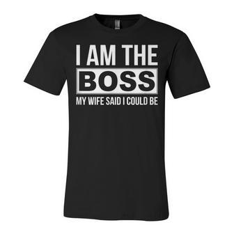 Mens Im The Boss - My Wife Said I Could Be - Unisex Jersey Short Sleeve Crewneck Tshirt - Seseable