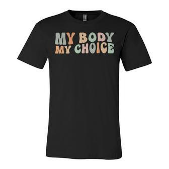 My Body My Choice Feminist Feminism Retro Pro Choice Unisex Jersey Short Sleeve Crewneck Tshirt - Seseable