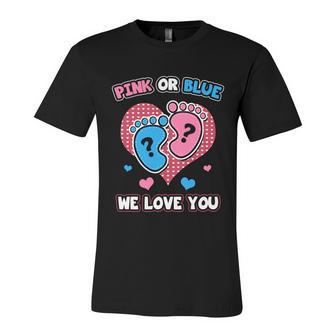 Pink Or Blue We Love You Baby Shower Gender Reveal Meaningful Gift Unisex Jersey Short Sleeve Crewneck Tshirt - Monsterry