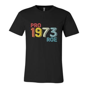 Pro 1973 Roe Feminist Pro Choice Womens Rights Unisex Jersey Short Sleeve Crewneck Tshirt - Seseable