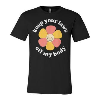 Pro Choice Keep Your Laws Off My Body Funny Flower V2 Unisex Jersey Short Sleeve Crewneck Tshirt - Seseable