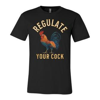 Regulate Your Cock Pro Choice Feminism Womens Rights Unisex Jersey Short Sleeve Crewneck Tshirt - Seseable