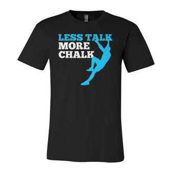 Rock Climbing Climber Less Talk More Chalk Jersey T-Shirt | Mazezy