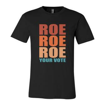 Roe Roe Roe Your Vote | Pro Roe | Protect Roe V Wade Unisex Jersey Short Sleeve Crewneck Tshirt - Monsterry DE