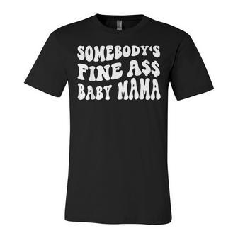 Somebodys Fine Ass Baby Mama Funny Saying Cute Mom Unisex Jersey Short Sleeve Crewneck Tshirt - Seseable