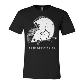 Taco Dirty To Me V2 Unisex Jersey Short Sleeve Crewneck Tshirt - Seseable