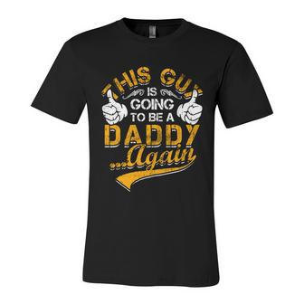 This Guy Is Going To Be Daddy Again Gift Unisex Jersey Short Sleeve Crewneck Tshirt - Monsterry