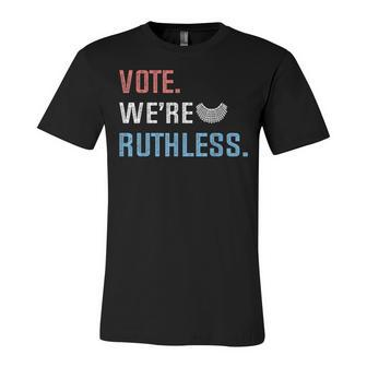 Vote We Are Ruthless Womens Rights Feminists Pro Choice Unisex Jersey Short Sleeve Crewneck Tshirt - Seseable