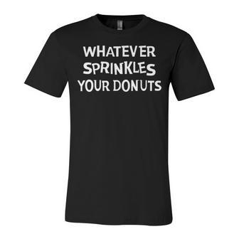 Whatever Sprinkles Your Donuts V2 Unisex Jersey Short Sleeve Crewneck Tshirt - Seseable