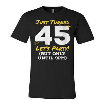 Womens Just Turned 45 Party Until 9Pm Funny 45Th Birthday Joke Gag Unisex Jersey Short Sleeve Crewneck Tshirt - Seseable
