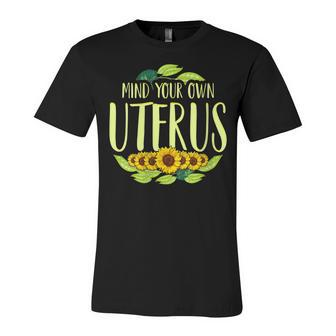 Womens Mind Your Own Uterus Pro Choice Pro Roe Women Right Abortion Unisex Jersey Short Sleeve Crewneck Tshirt - Seseable