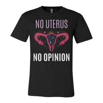 Womens No Uterus No Opinion Pro Choice Feminism Equality Unisex Jersey Short Sleeve Crewneck Tshirt - Seseable