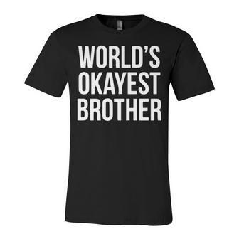 Worlds Okayest Brother V2 Unisex Jersey Short Sleeve Crewneck Tshirt - Seseable