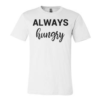 Always Hungry V3 Unisex Jersey Short Sleeve Crewneck Tshirt - Seseable