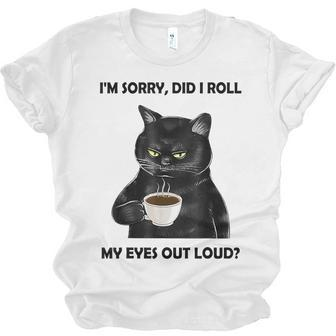 Black Cat Drink Coffee Im Sorry Did I Roll My Eyes Out Loud Men Women T-shirt Unisex Jersey Short Sleeve Crewneck Tee - Thegiftio UK