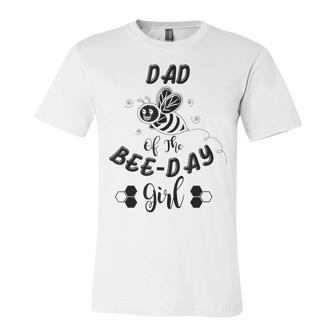 Dad Of The Bee Day Girl Birthday Unisex Jersey Short Sleeve Crewneck Tshirt | Seseable UK